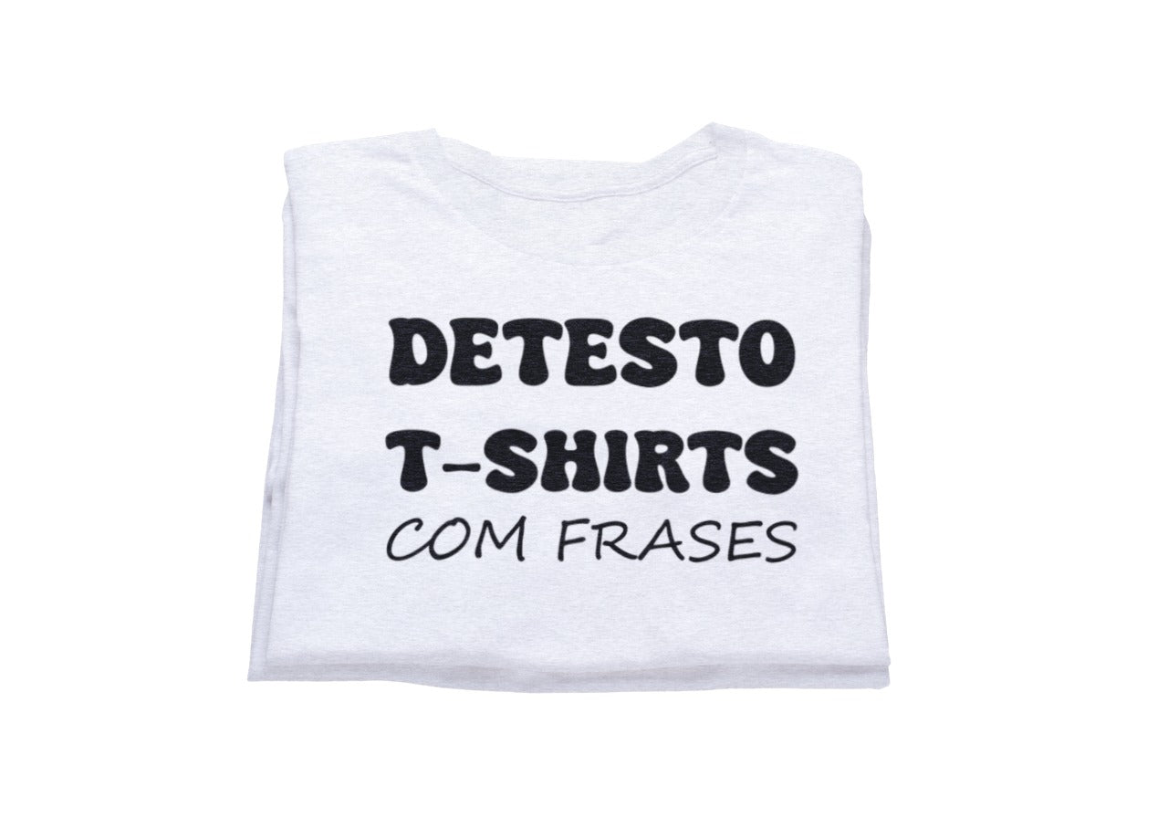 T-Shirt - Detesto t-shirts com Frases